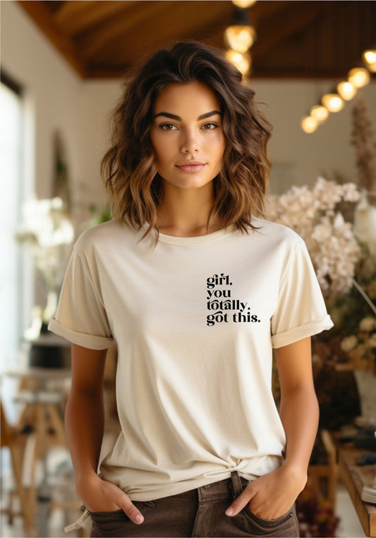 Girl, You Totally Got This Graphic Tee